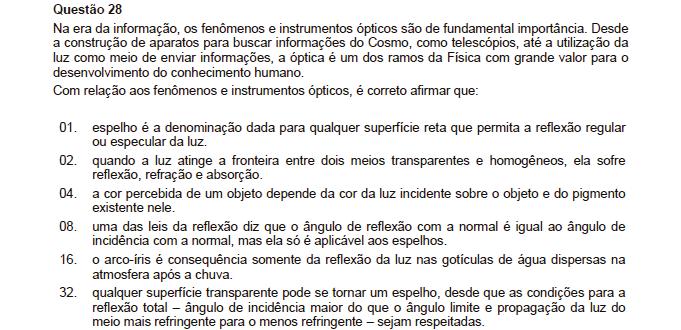 Resposta: 38 01. Incorreta. Temos os espelhos esféricos também. 0. Correta. 04. Correta. 08. Incorreta. Vale para reflexão em qualquer objeto.