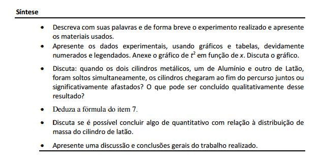 1 tempos de queda com inclinação e, correspondentes aos itens 3 e 4. (Deduza esta fórmula). 5) Meça o tempo para diferentes percursos na tábua, usando o cilindro maciço.