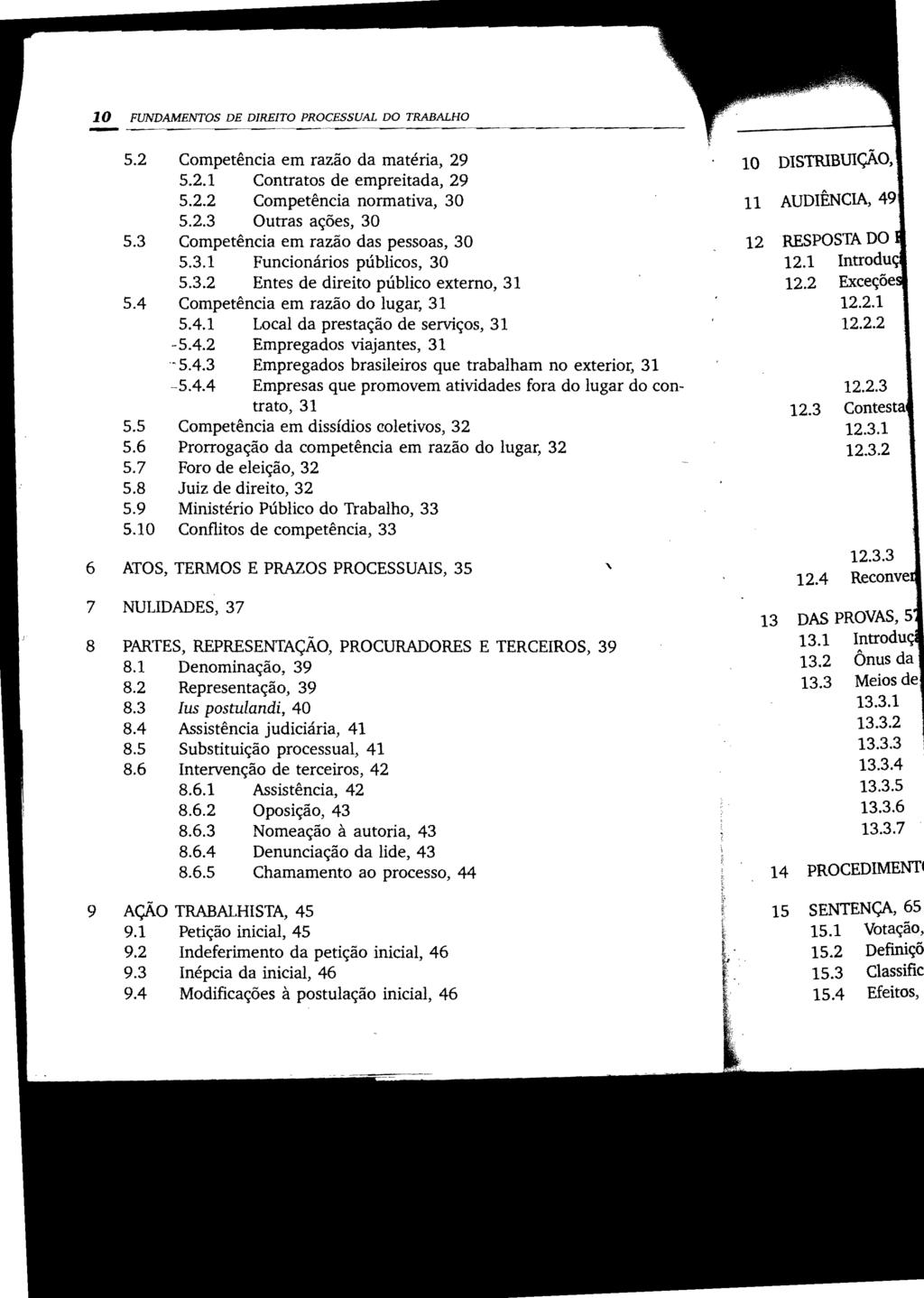 10 FUNDAMENTOS DE DIREITO PROCESSUAL DO TRABALHO 5.2 Competência em razão da matéria, 29 5.2.1 Contratos de empreitada, 29 5.2.2 Competência normativa, 30 5.2.3 Outras ações, 30 5.