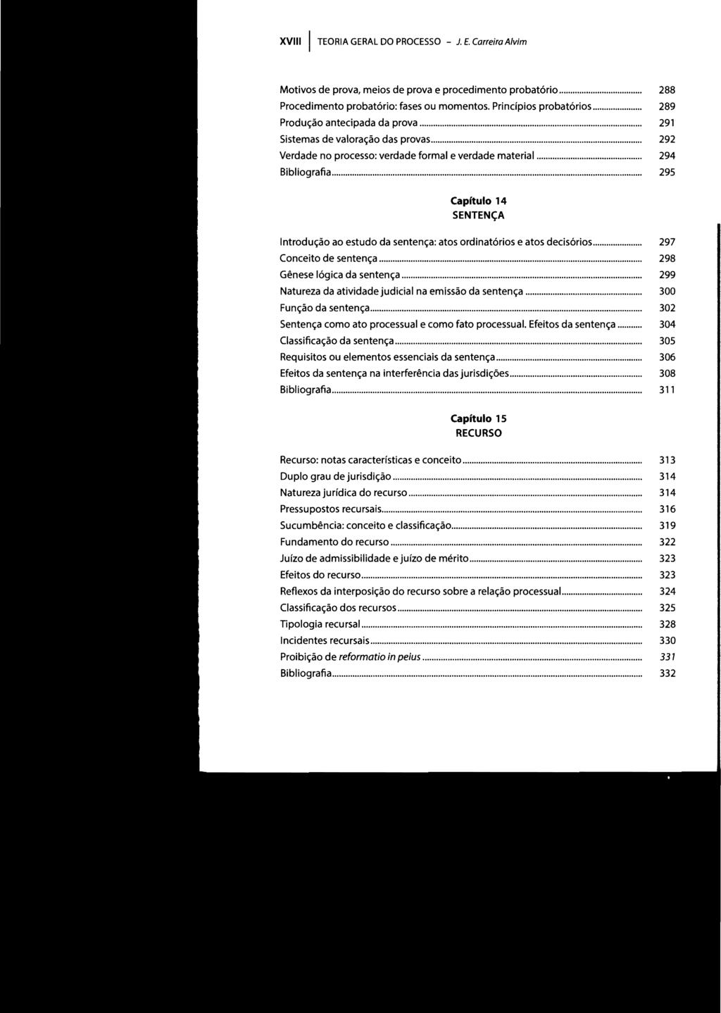 XVIII I TEORIA GERAL DO PROCESSO - J. E. Carreira A/vim Motivos de prova, meios de prova e procedimento probatório... Procedimento probatório: fases ou momentos. Princípios probatórios.