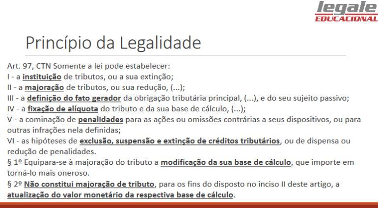 Amplia o rol de abrangência do princípio da legalidade entabulado na Constituição, determinando as matérias que devem ser veiculadas por lei: Criar, majorar, definir fato gerador, sujeito