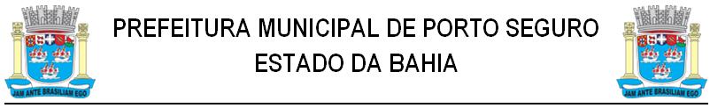 Quarta-feira 2 - Ano VII - Nº 3267 Licitações Porto Seguro PREFEITURA MUNICIPAL DE PORTO SEGURO BAHIA SECRETARIA MUNICIPAL DE FINANÇAS DEPARTAMENTO DE LICITAÇÕES E CONTRATOS ADMINISTRATIVOS PROCESSO