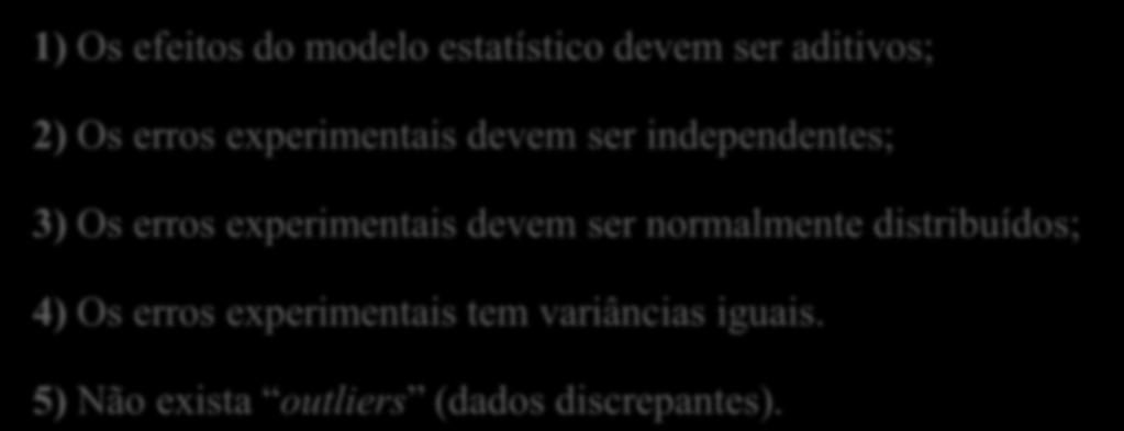 Análse de Varânca (ANOVA) No entanto, para que esta técnca seja empregada é necessáro que sejam satsfetas as seguntes pressuposções: 1) Os efetos do modelo estatístco devem ser adtvos; )