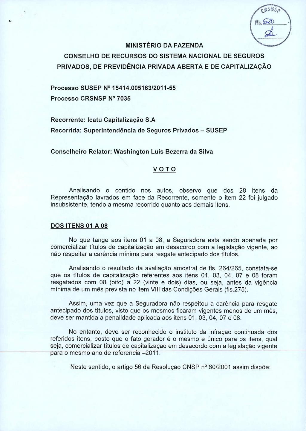 MINISTÉRIO DA FAZENDA CONSELHO DE RECURSOS DO SISTEMA NACIONAL DE SEGUROS PRIVADOS, DE PREVIDÊNCIA PRIVADA ABERTA E DE CAPITALIZAÇÃO Processo SUSEP N1 15414.