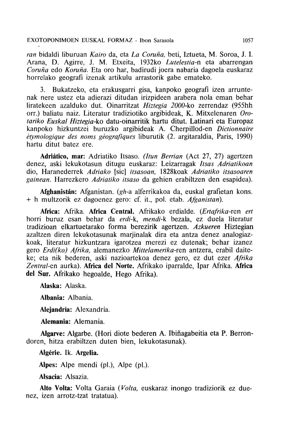 EXOTOPONIMOEN EUSKAL FORMAZ - Ibon Sarasola 1057 ran bidaldi liburuan Kai'O da, eta La Corona, beti, Iztueta, M. Soroa, J. I. Arana, D. Agirre, J. M. Etxeita, 1932ko Lutelestia-n eta abarrengan Coruna edo Korona.