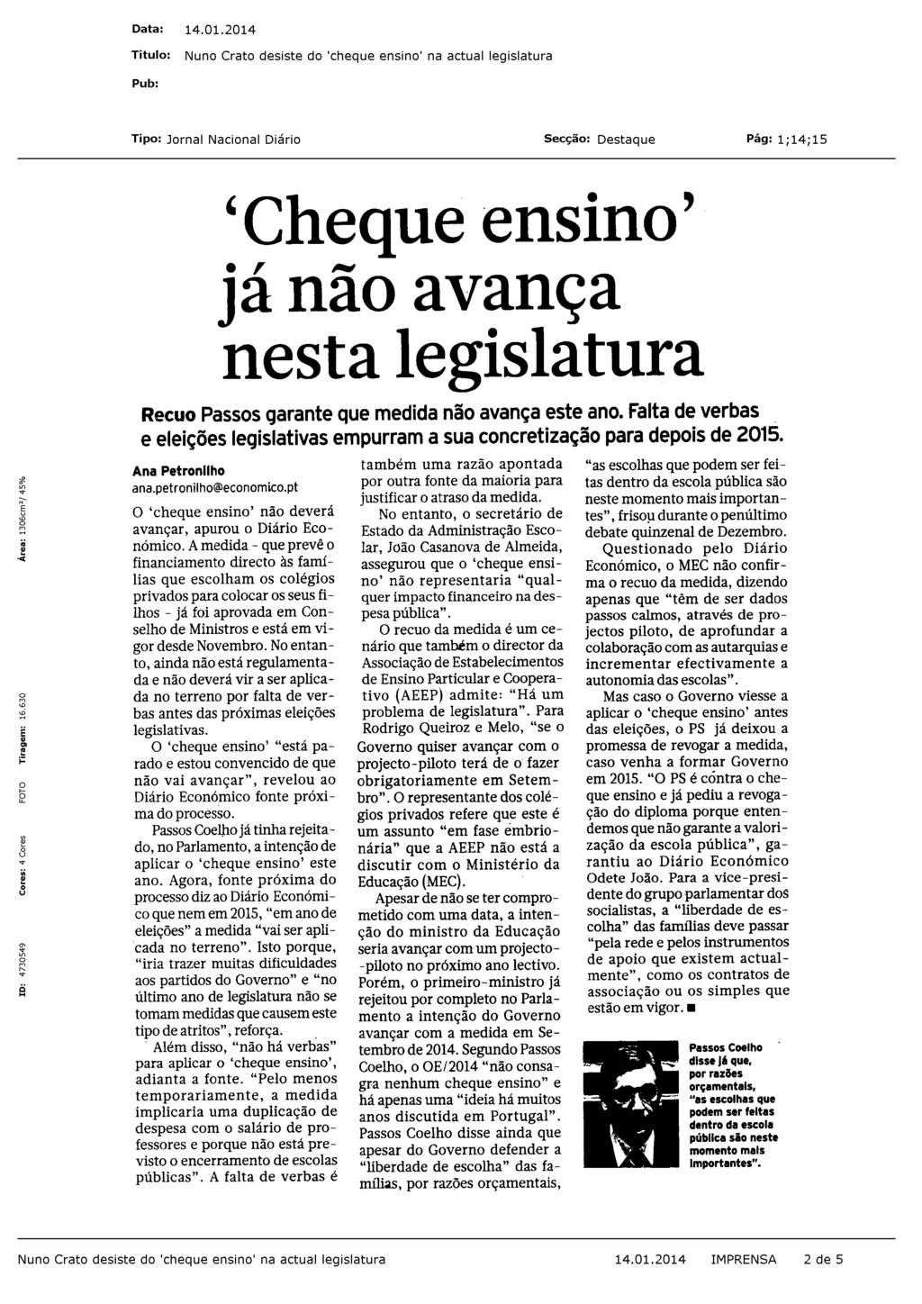 * Cheque ensino' já não avança nesta legislatura Recuo Passos garante que medida não avança este ano. Falta de verbas e eleições legislativas empurram a sua concretização para depois de 2015.