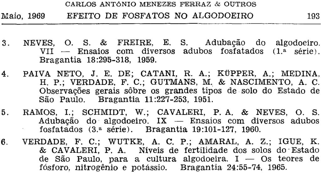 3. NEVES, O. S. & FREIRE, E. S. Adubação do algodoeiro. VII Ensaios com diversos adubos fosfatados (l. a série). Bragantia 18:295-318, 1959. 4. PAIVA NETO, J. E. DE; CATANI, R. A.; KÜPPER, A.