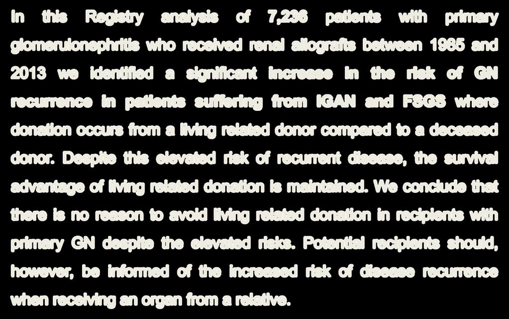 Despite this elevated risk of recurrent disease, the survival advantage of living related donation is maintained.