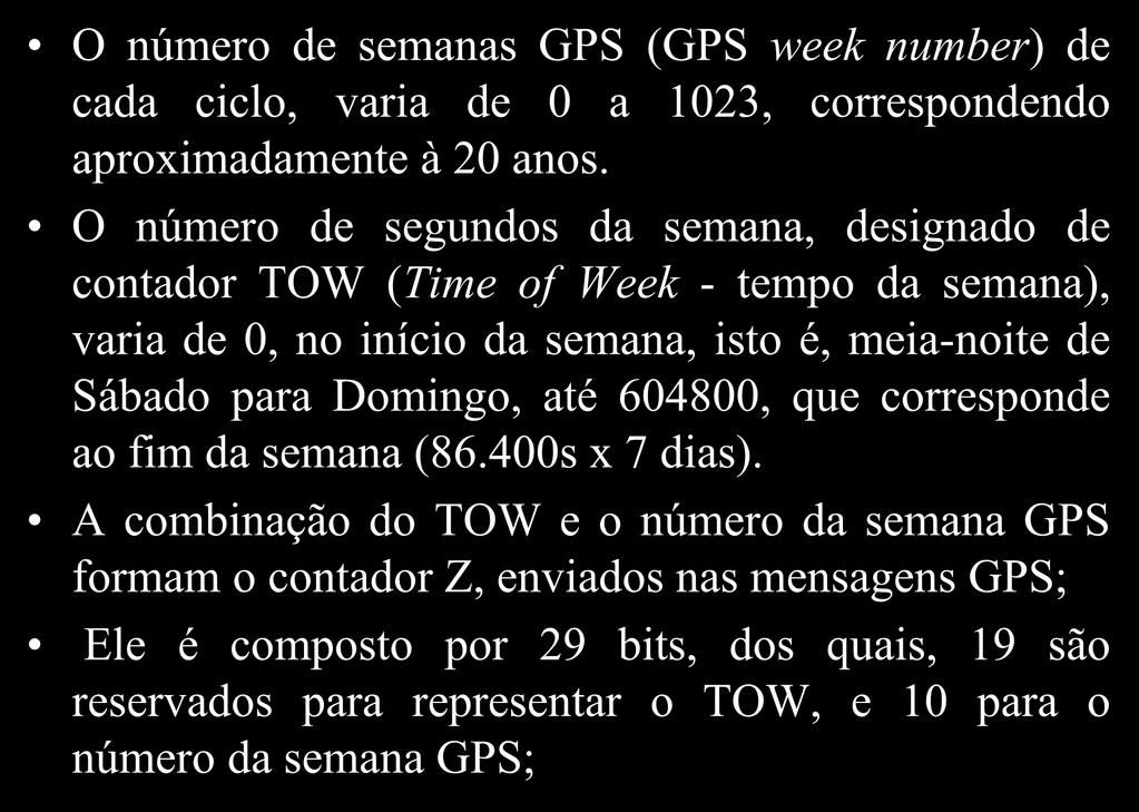 Sistema de Tempo GPS O número de semanas GPS (GPS week number) de cada ciclo, varia de 0 a 1023, correspondendo aproximadamente à 20 anos.