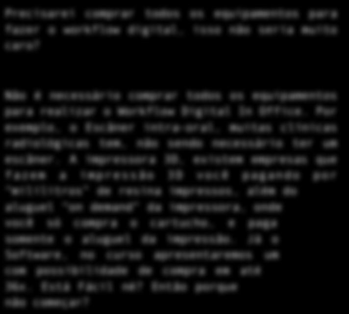 Alinhadores Invisíveis Do Cad ao Cam Precisarei comprar todos os equipamentos para fazer o workflow digital, isso não seria muito caro?