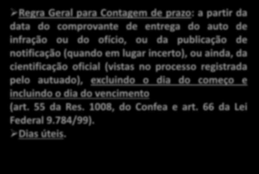 NOS PRAZOS DO AUTO * DE INFRAÇÃO Regra Geral para Contagem de prazo: a partir da data do comprovante de entrega do auto de infração ou do ofício, ou da publicação de notificação (quando em lugar