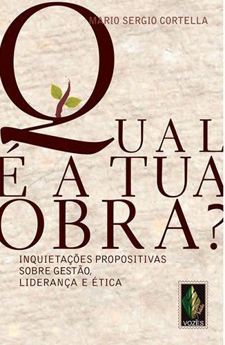 3 Qual é a tua Obra Mário Sérgio Cortella Um livro muito especial, ganhei de presente junto com a homenagem de paraninfa de uma turma de formandos na