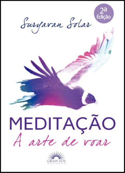 5 Meditação Suryavan Solar Tive o prazer de conhecer o autor e sua filosofia no sul do Chile, apresenta a meditação como a