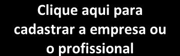 Clique aqui para cadastrar a empresa ou o profissional Clique aqui para cadastrar as pessoas que irão utilizar o sistema A) Cadastrando o usuário COMUM/ADMINISTRADOR: digite o CPF da pessoa que