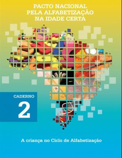 aprendizagem da leitura e escrita no processo de alfabetização, mas alguns apontamentos desses sujeitos no espaço escolar, enquanto alunosbrincantes. (PNAIC: A criança no Ciclo de Alfabetização, p.23.