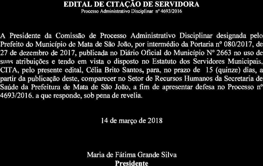 MATA DE SÃO JOÃO PREFEITURA EDITAL DE CITAÇÃO DE SERVIDORA Processo Administrativo Disciplinar n 4693/2016 A Presidente da Comissão de Processo Administrativo Disciplinar designada pelo Prefeito do