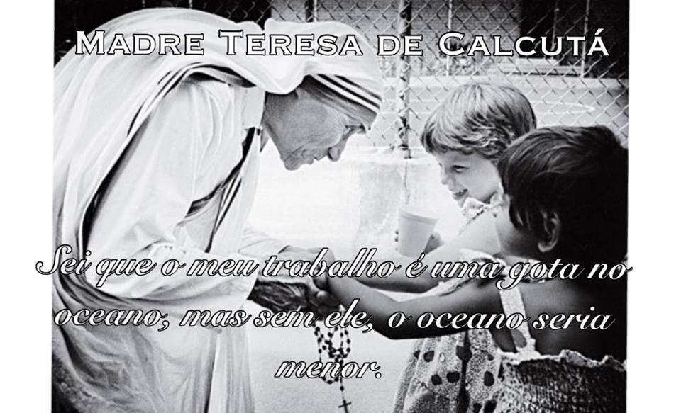 Concluímos com Madre Teresa, que nossas pequenas ações