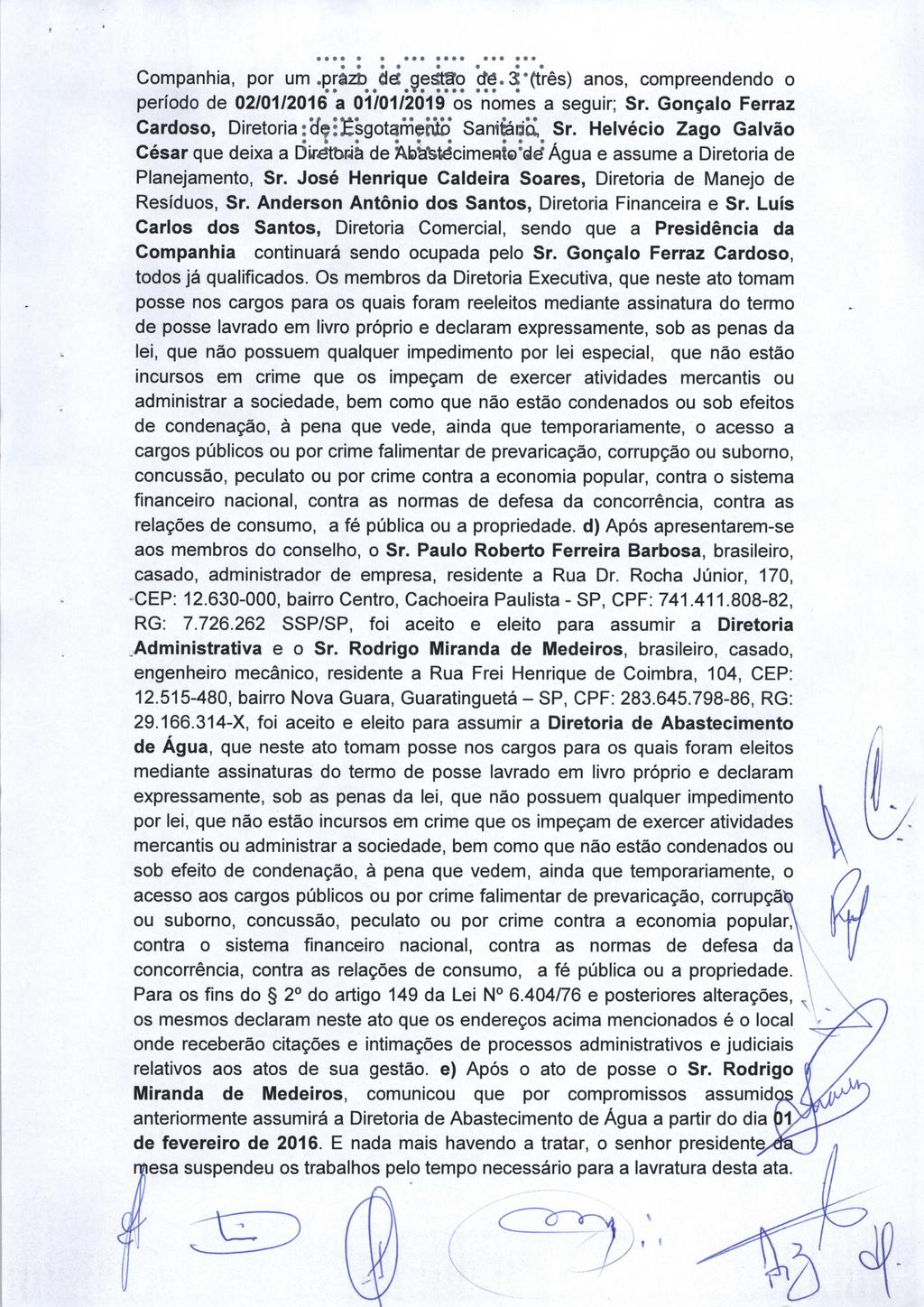 Companhia, por um.prâzb ^ee ^jesfêto çfé.3j'(três) anos, compreendendo o período de 02/01/2016 a 01/01/2019 os nomes a seguir; Sr. Gonçalo Ferraz Cardoso, Diretoria :cf^:^sgotamento Sanitária, Sr.