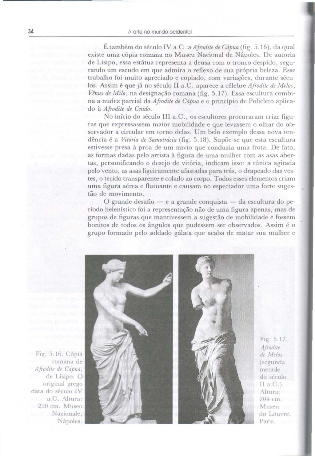 34 A arte no mundo ocidental É também do século IV a.c. a Afrodite de Cápua (fig. 5 16), da qual existe uma cópia romana no Museu Nacional de 0lápoles.