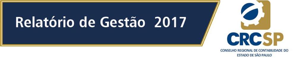 CONSELHO REGIONAL DE CONTABILIDADE DO ESTADO DE SÃO PAULO RELATÓRIO DE GESTÃO DO EXERCÍCIO DE 2017 Relatório de Gestão do exercício de 2017, apresentado aos órgãos de controle interno e externo e à