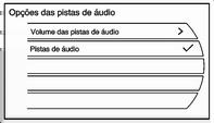 22 Rádio Pressione a tecla CONFIG e, em seguida, pressione a tecla do ecrã Rádio. Opções das pistas de áudio Este menu permite alterar as funções de pista de áudio.