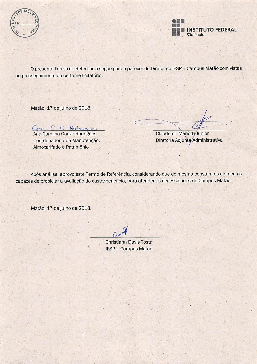 .V ;' ).: INSTITUTO FEDERAL 0 presente Termo de Referência segue para o parecer do Diretor do IFSP - Campus Matão com vistas ao prosseguimento do certame licitatório. Matão, 17 de julho de 2018.