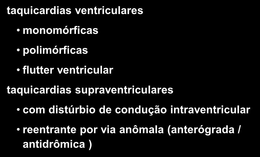 Taquicardias com QRS alargado taquicardias ventriculares monomórficas polimórficas flutter ventricular taquicardias supraventriculares com