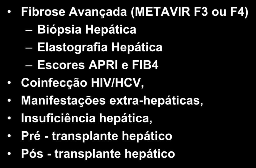 TRATAMENTO DA HEPATITE C NO BRASIL QUEM VAI SER PRIORIZADO Fibrose Avançada (METAVIR F3 ou F4) Biópsia Hepática Elastografia Hepática
