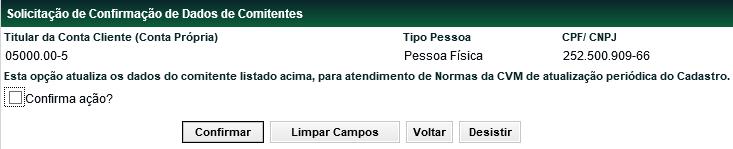 Esta confirmação significa que as informações do comitente não sofreram alterações, portanto, sendo as mais atualizadas até o momento. Poderão ser atualizados somente os comitentes com status Ativo.