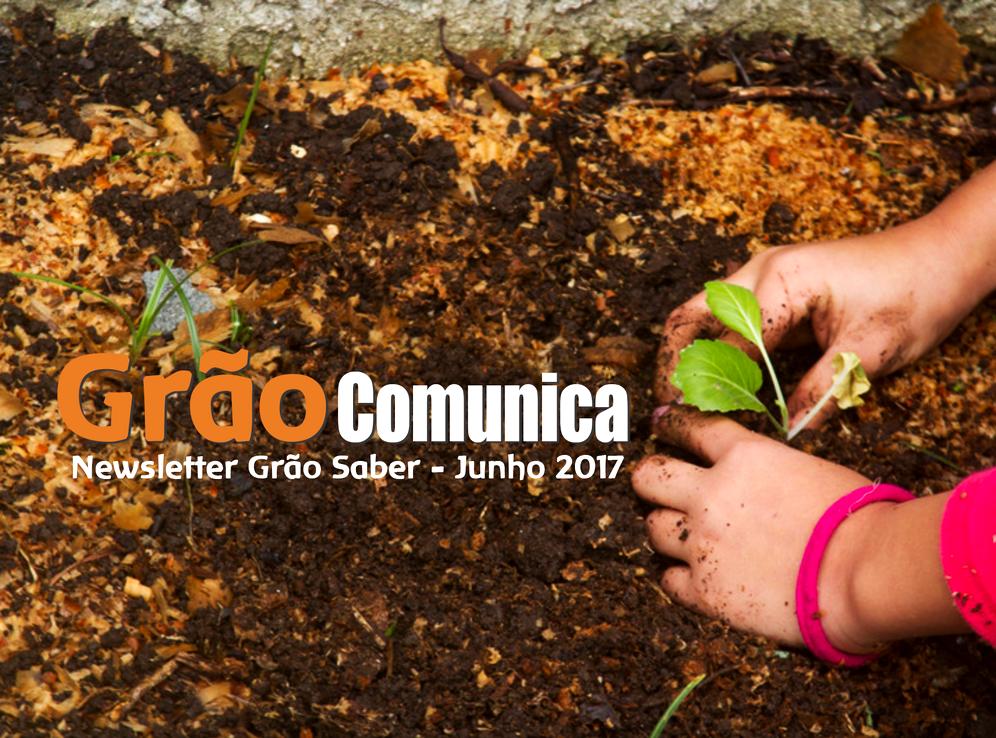 EDIÇÃO 1 - GRÃO COMUNICA - PEDAGOGIA WALDORF JUNHO 2017 editorial Desde o início das aulas na Escola Grão Saber, muito se fez, muito se falou, muito se brincou, muito se aprendeu, muito se viveu.