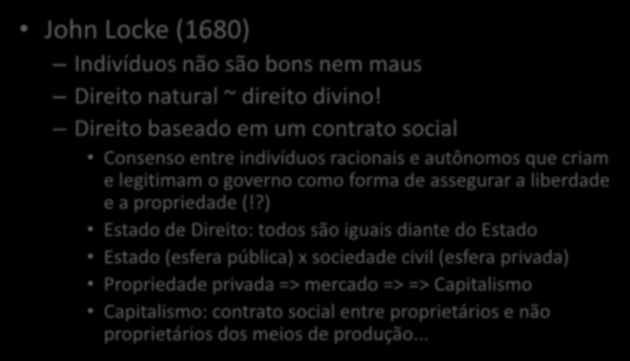 Liberalismo clássico, Estado e sociedade civil (II) John Locke (1680) Indivíduos não são bons nem maus Direito natural ~ direito divino!