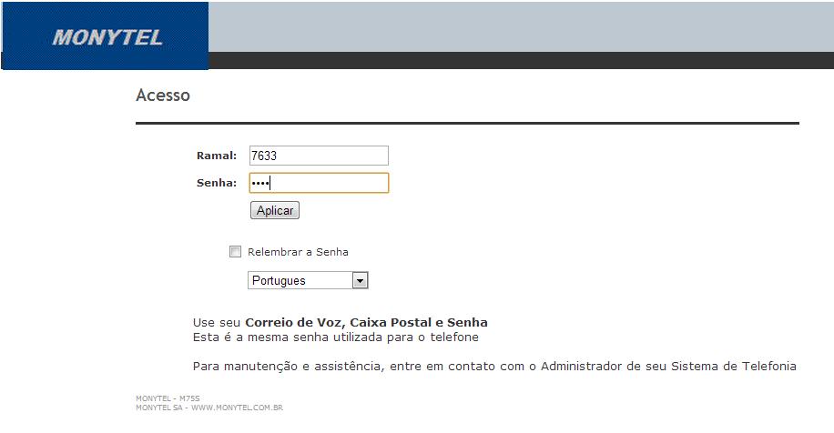 Via navegador Web aparecerá uma tela de log-in, onde será necessário se autenticar com o número do seu ramal e sua senha pessoal.