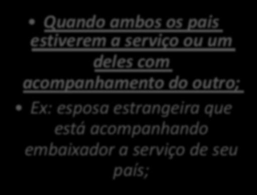 São brasileiros: I - natos: a) os nascidos na República Federativa do Brasil, ainda que de pais estrangeiros, desde que estes não estejam a serviço de seu país; Critério jus soli : qualquer pessoa