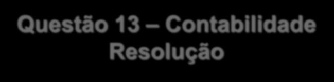 Questão 13 Contabilidade Resolução Uma questão que trata dos procedimentos e dos conceitos da DLPA Demonstração dos Lucros ou Prejuízos Acumulados. Devemos analisar item a item: I.