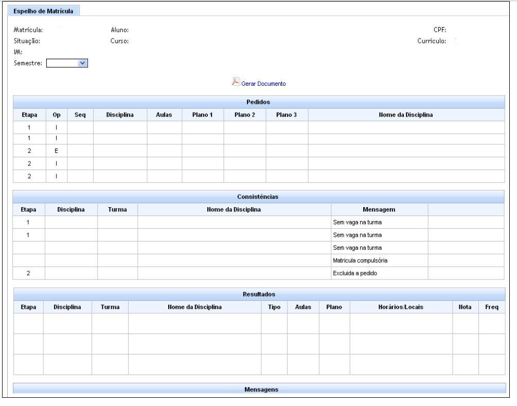 RESULTADO DA MATRÍCULA O resultado da matrícula é visto no ESPELHO DE MATRÍCULA. Como o próprio nome diz, reflete as solicitações feitas pelo aluno.