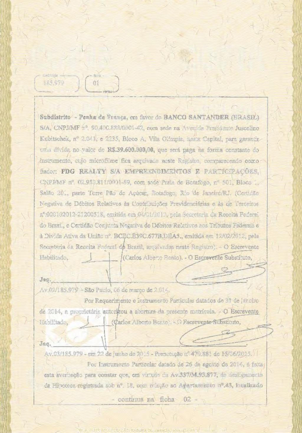 . l Subdistrito - Penha de França, em favor do BANCO SANTANDER BRASL _.. SA, CNP/MF n. 90.400.888/0001-42, com sede na Avenida Presidente uscelino Kubitschek, n 2.