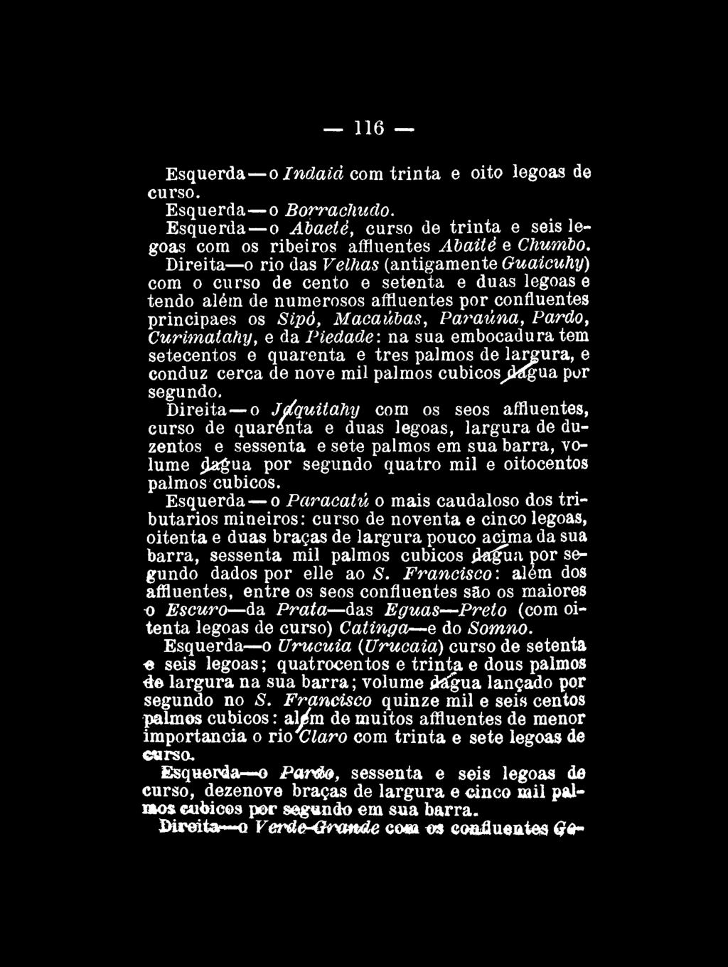 116 Esquerda o Indaiá com trinta e oito legoas de curso. Esquerda o Borrachudo. Esquerda o Abaetè, curso de trinta e seis legoas com os ribeiros aífluentes Abailé e Chumbo.