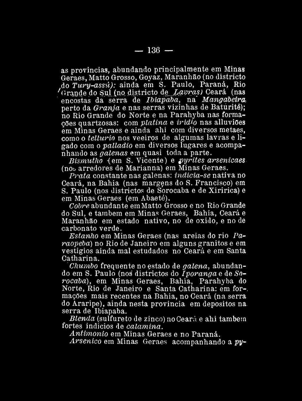 136 as províncias, abundando principalmente em Minas Geraes, Matto Grosso, Goyaz, Maranhão (no districto do Tury-assú): ainda em S. Paulo, Paraná, Rio 'Grande do Sul (no.