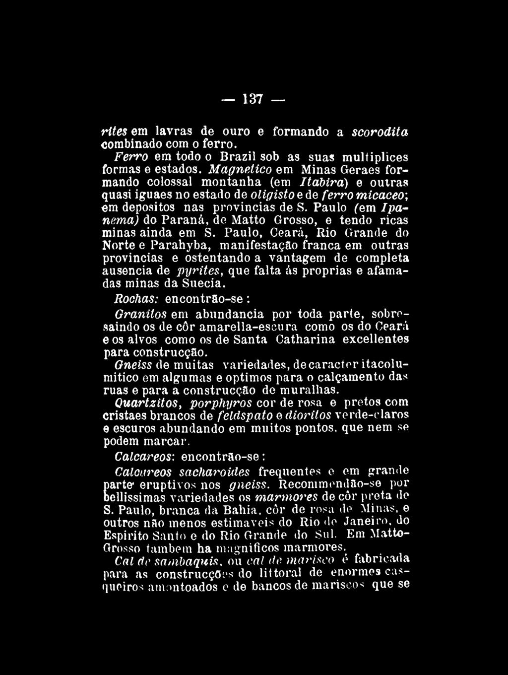 137 rites em lavras de ouro e formando a scorodita combinado com o ferro. Ferro em todo o Brazil sob as suas multiplices formas e estados.