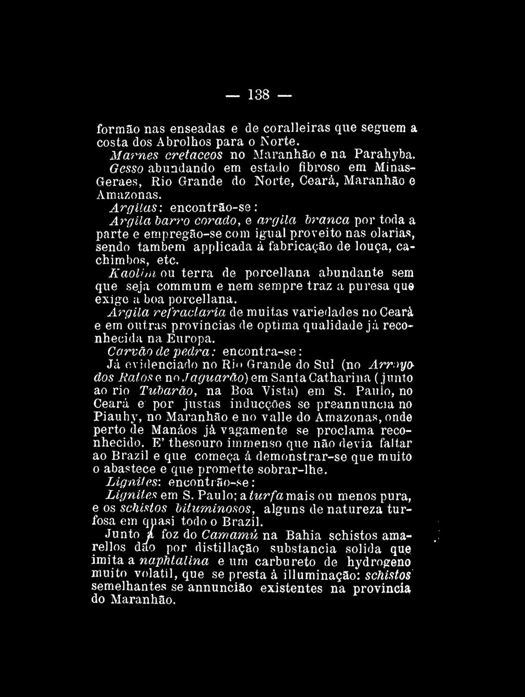 138 formão nas enseadas e de coralleiras que seguem a costa dos Abrolhos para o Norte. Mames cretáceos no Maranhão e na Parahyba.