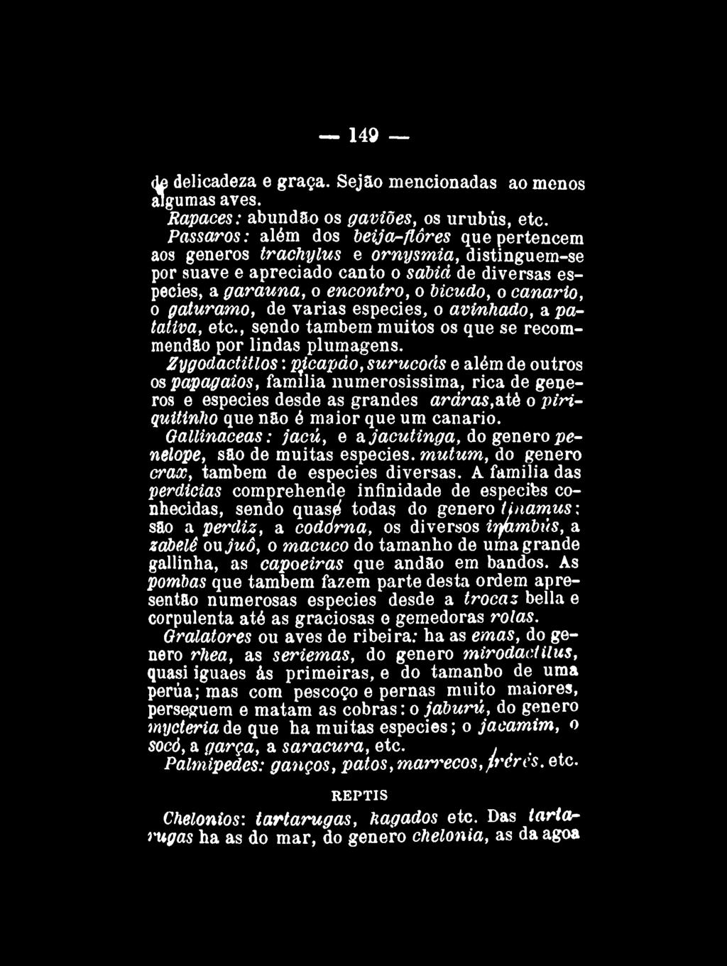 149 de delicadeza e graça. Sejão mencionadas ao menos algumas aves. Rapaces: abundao os gaviões, os urubus, etc.