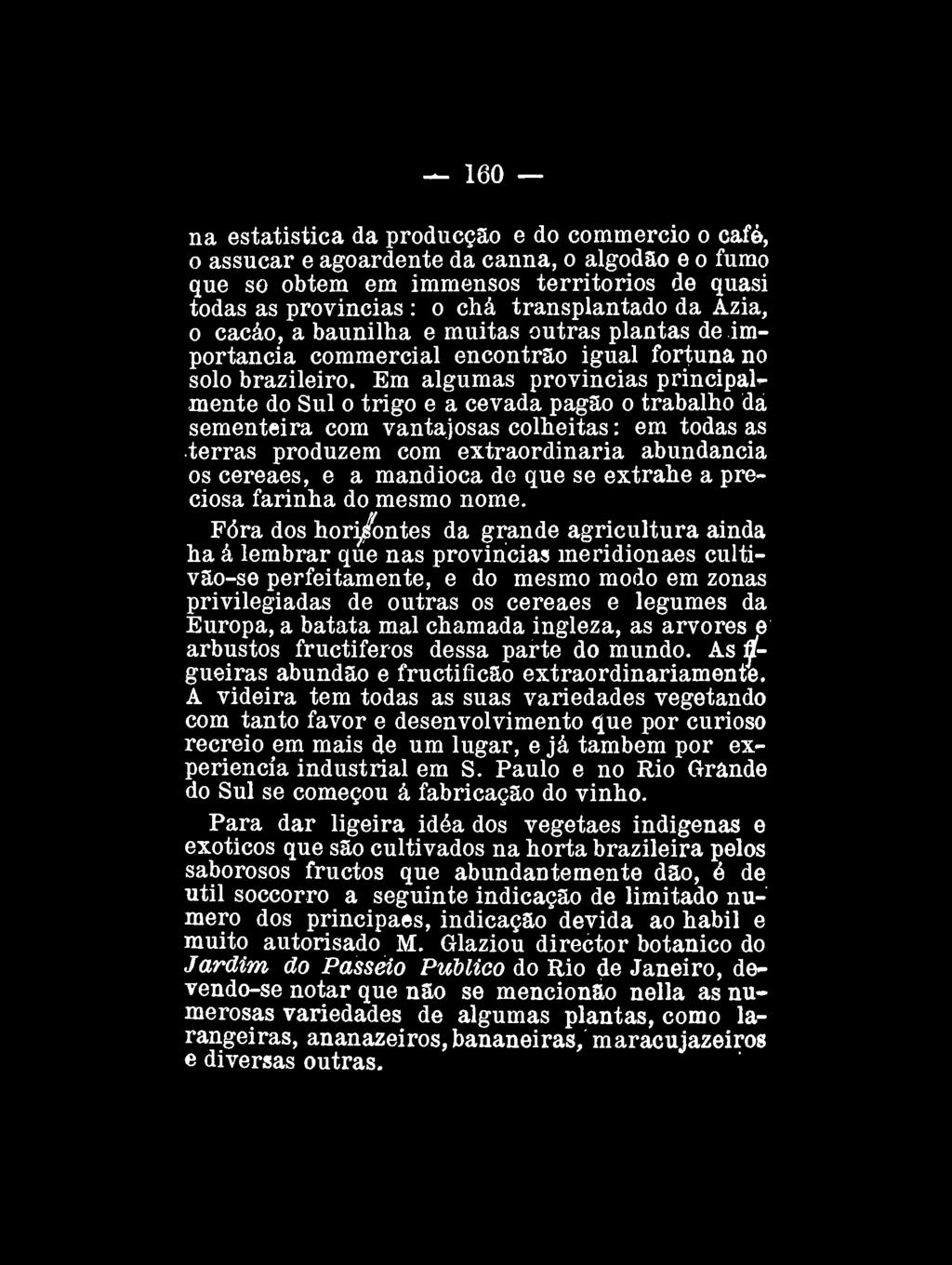 160 na estatística da producção e do commercio o café, o assucar e agoardente da canna, o algodão e o fumo que so obtém em immensos territórios de quasi todas as províncias : o chá transplantado da