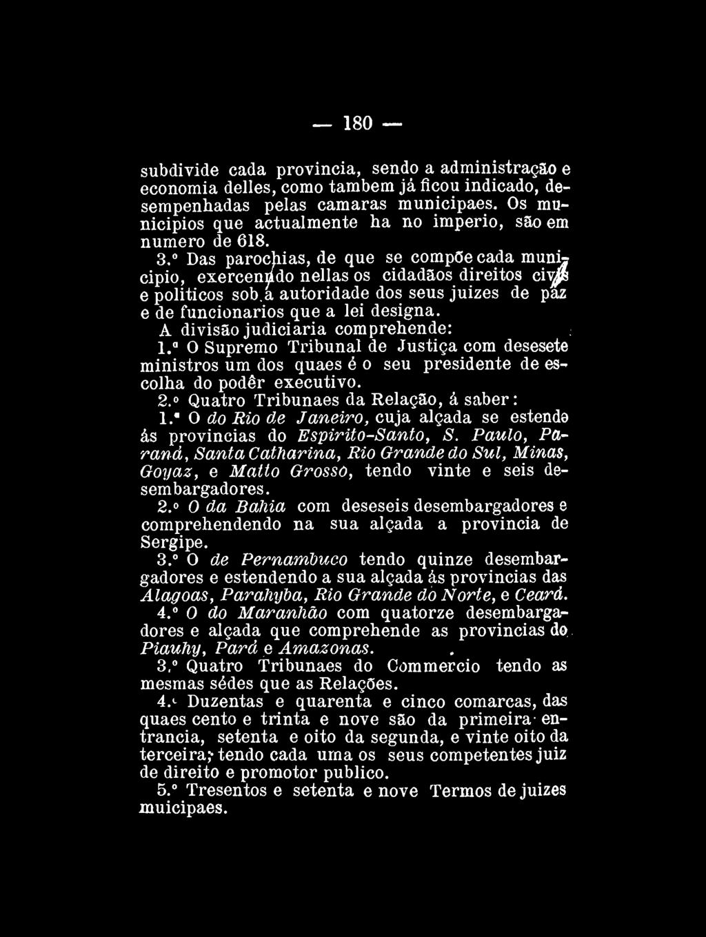 180 subdivide cada provincia, sendo a administração e economia delles, como também já ficou indicado, desempenhadas pelas câmaras municipaes.
