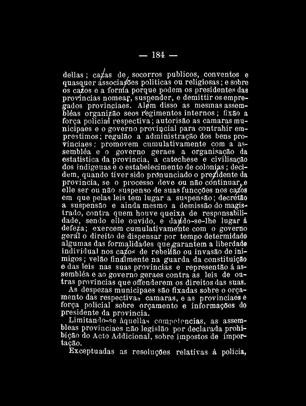 184 dellas ; cazas de, socorros públicos, conventos e quasquer associasoes políticas ou religiosas; e sobre os cazos e a forma porque podem os presidentes das províncias nomear, suspender, e demittir