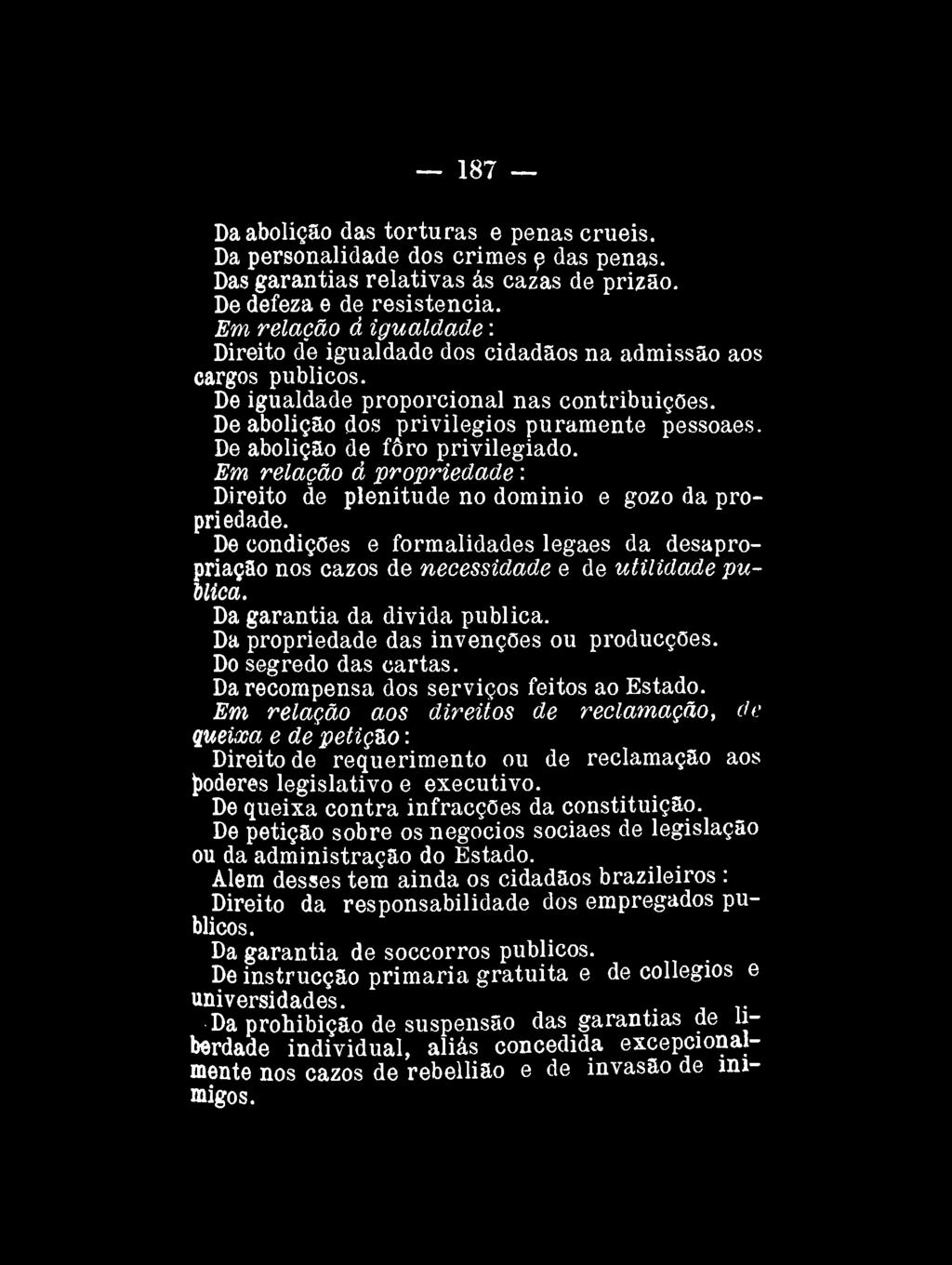 187 Da abolição das torturas e penas cruéis. Da personalidade dos crimes e das penas. Das garantias relativas ás cazas de prizão. De defeza e de resistência.