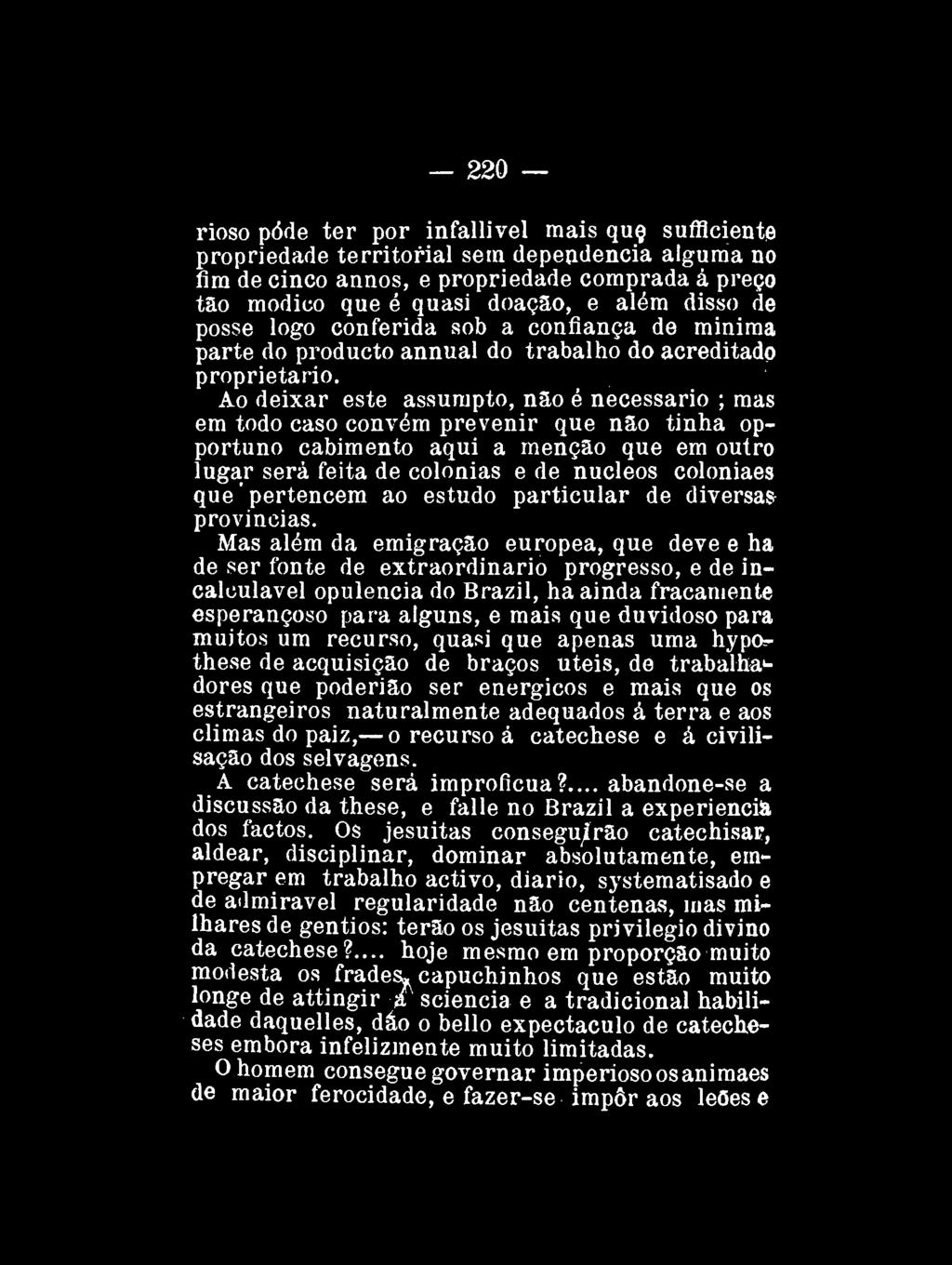 220 rioso pôde ter por infallivel mais que sufflciente propriedade territorial sem dependência alguma no fim de cinco annos, e propriedade comprada à preço tao módico que é quasi doação, e além disso