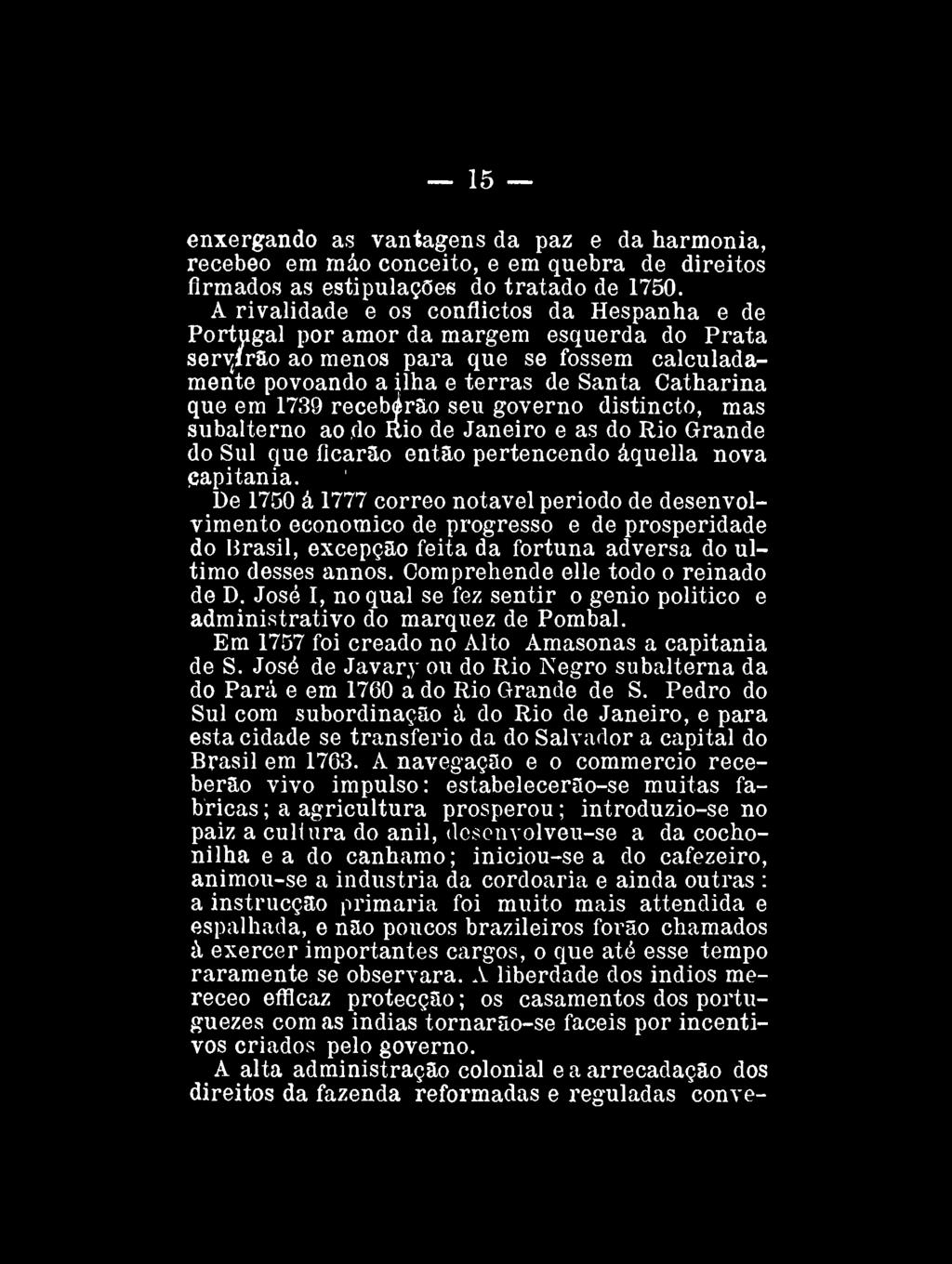 15 enxergando as vantagens da paz e da harmonia, recebeo em máo conceito, e em quebra de direitos firmados as estipulações do tratado de 1750.