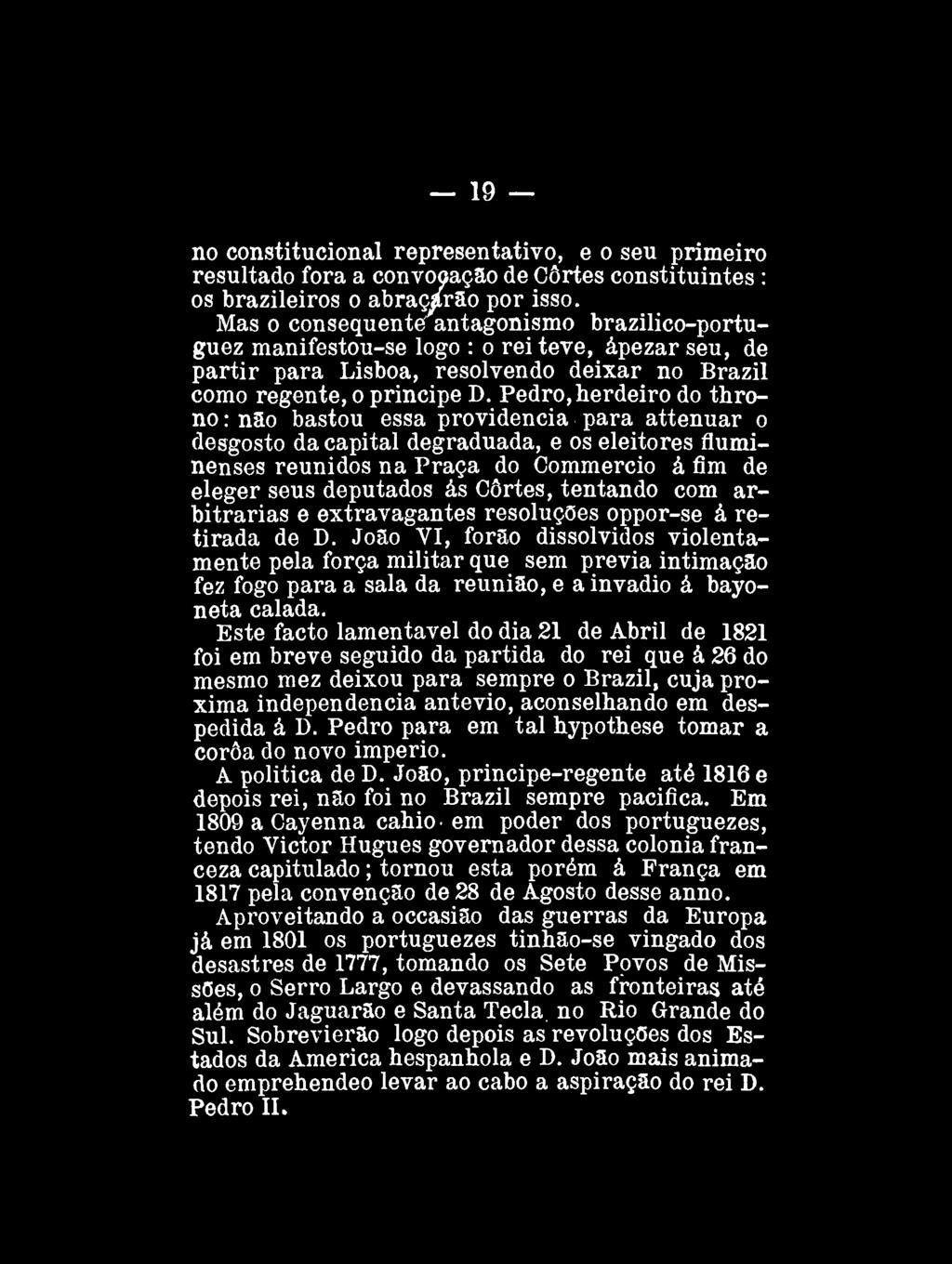 19 no constitucional representativo, e o seu primeiro resultado fora a convocação de Cortes constituintes : os brazileiros o abraçarão por isso.