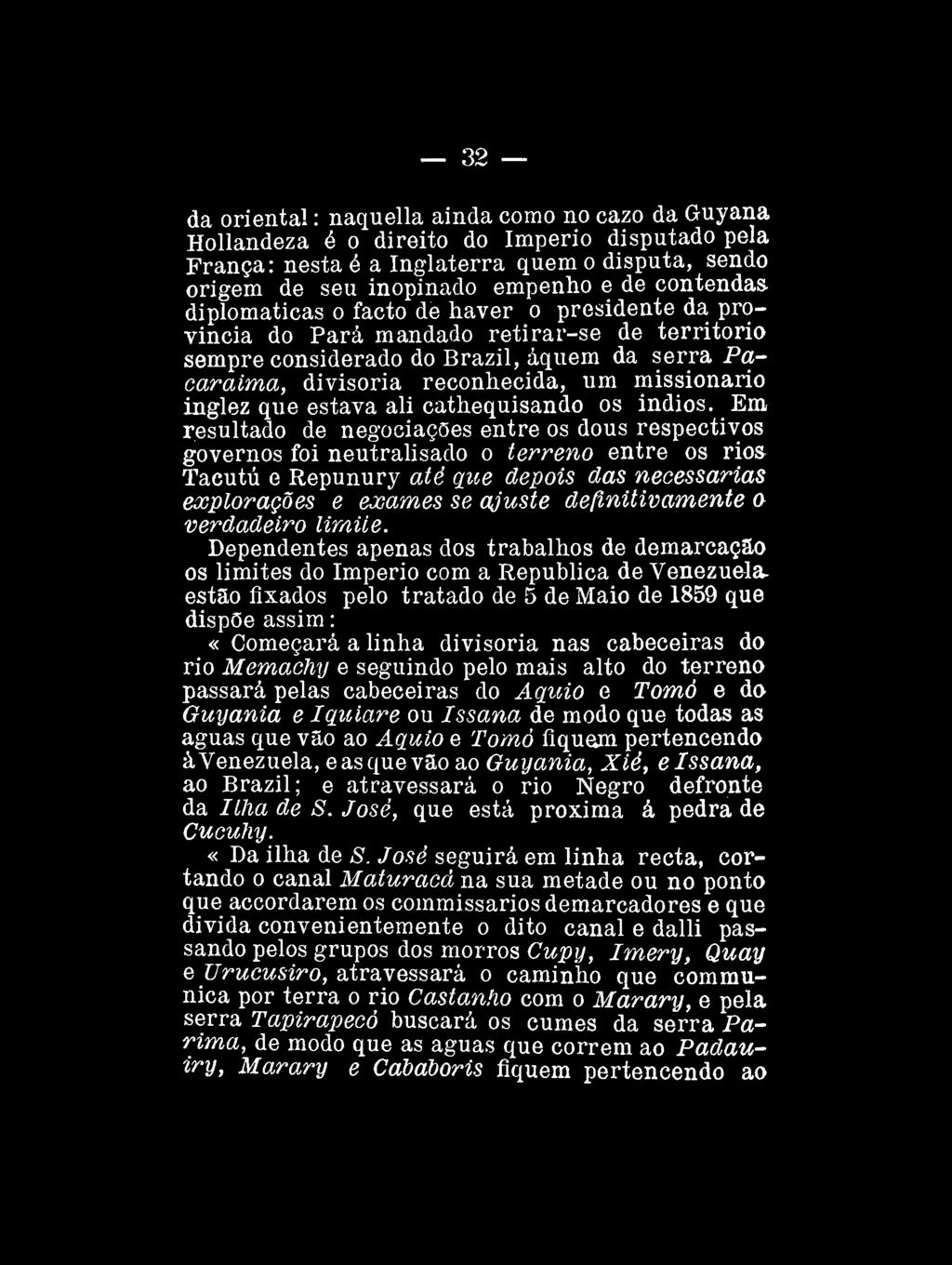 32 da oriental: naquella ainda como no cazo da Guyana Hollandeza é o direito do Império disputado pela França: nesta é a Inglaterra quem o disputa, sendo origem de seu inopinado empenho e de