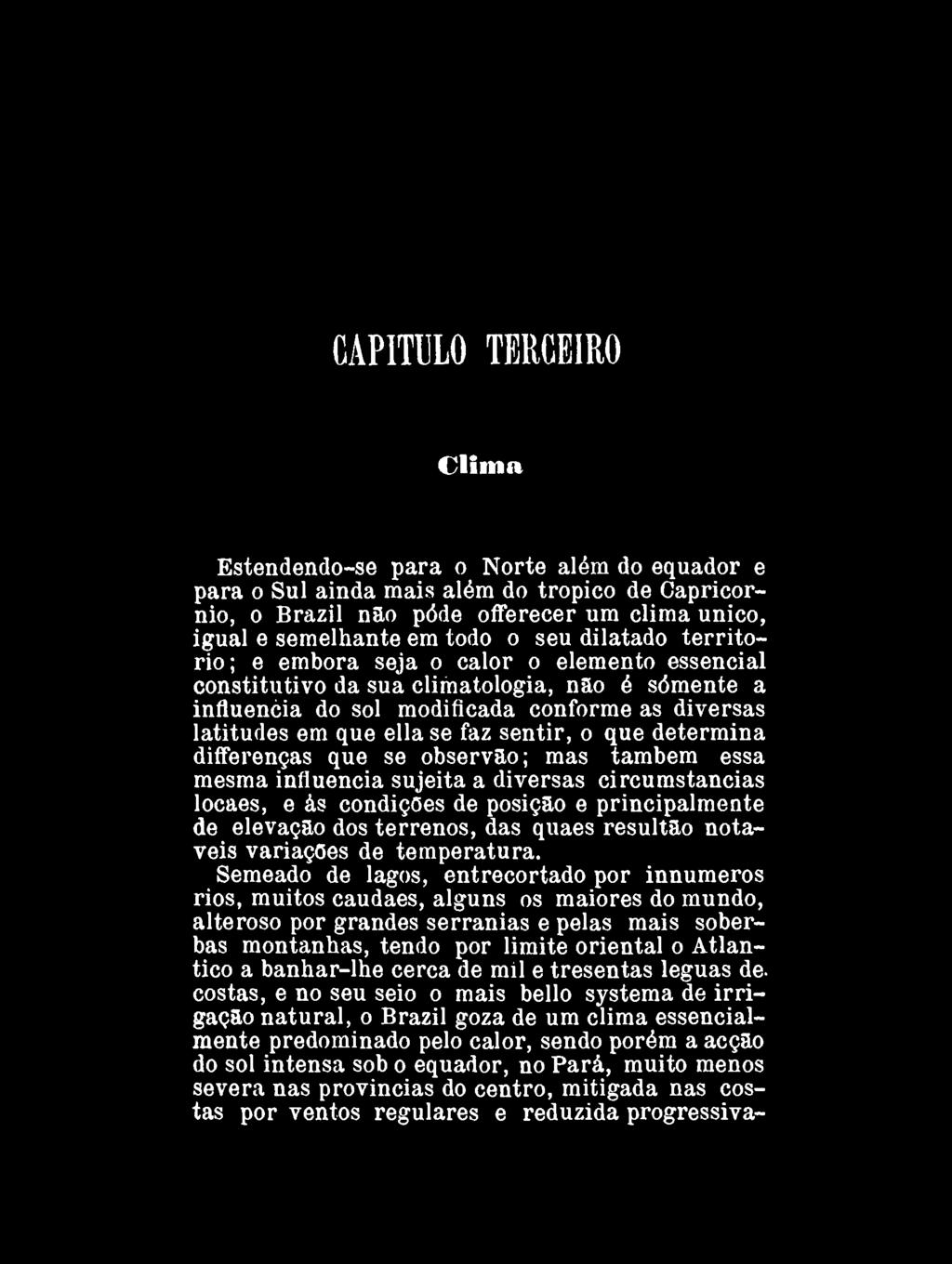 sentir, o que determina differenças que se observão; mas também essa mesma influencia sujeita a diversas circumstancias locaes, e ás condições de posição e principalmente de elevação dos terrenos,